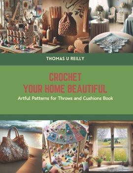 Paperback Crochet Your Home Beautiful: Artful Patterns for Throws and Cushions Book