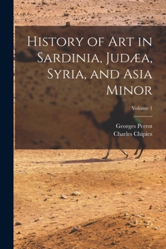 Paperback History of Art in Sardinia, Judæa, Syria, and Asia Minor; Volume 1 Book