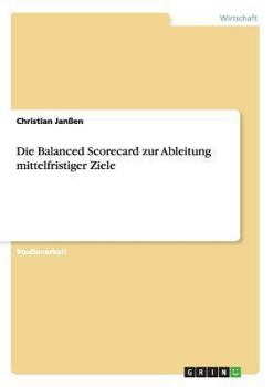 Paperback Die Balanced Scorecard zur Ableitung mittelfristiger Ziele [German] Book