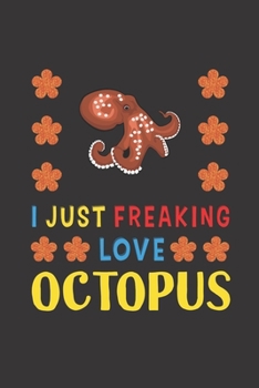 Paperback I Just Freaking Love Octopus: Octopus Lovers Funny Gifts Journal Lined Notebook 6x9 120 Pages Book