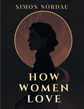 How Women Love: A Literary Study of Passion, Attraction, and Relationships