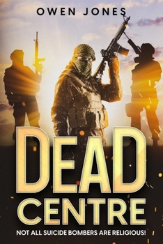 Paperback Dead Centre: Not All Suicide Bombers Are Religious! Book