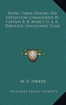 Hardcover Notes Taken During The Expedition Commanded By Captain R. B. Marcy, U. S. A., Through Unexplored Texas Book