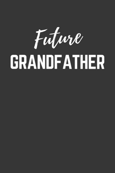 Paperback Future Grandfather Notebook: Lined Journal (Gift for Aspiring Grandfather), 120 Pages, 6 x 9, Matte Finish Book