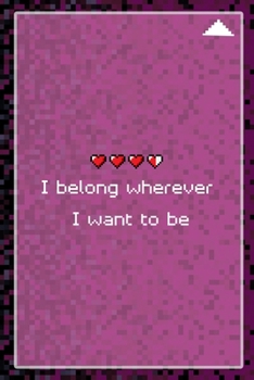 I Belong Wherever I Want To Be: All Purpose 6x9 Blank Lined Notebook Journal Way Better Than A Card Trendy Unique Gift Black and Pink Pixels 8Bit