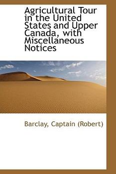 Paperback Agricultural Tour in the United States and Upper Canada, with Miscellaneous Notices Book