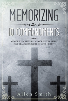 Paperback Memorizing the 10 Commandments: Memorize Scripture, Memorize the Bible, and Seal God's Word in Your Heart Book