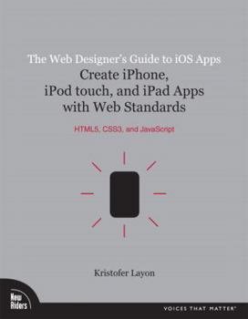 Paperback The Web Designer's Guide to IOS Apps: Create iPhone, iPod Touch, and iPad Apps with Web Standards (Html5, Css3, and JavaScript) Book