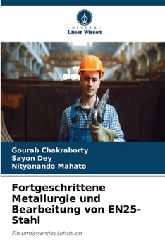 Fortgeschrittene Metallurgie und Bearbeitung von EN25-Stahl (German Edition)