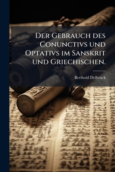 Paperback Der Gebrauch des Conunctivs und Optativs im Sanskrit und Griechischen. [German] Book