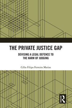 Hardcover The Private Justice Gap: Devising a Legal Defence to the Harm of Judging Book