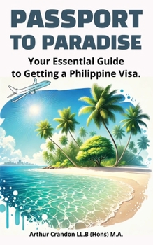 Paperback Passport to Paradise: Your Essential Guide to Getting a Philippine Visa." Book