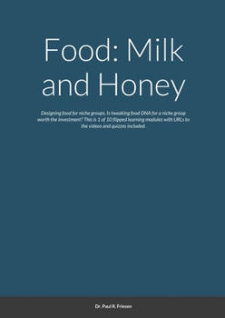 Paperback Food: Milk and Honey: Designing food for niche groups. Is tweaking food DNA for a niche group worth the investment? This is 1 of 10 flipped learning m Book