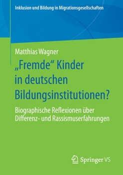 Paperback "Fremde" Kinder in Deutschen Bildungsinstitutionen?: Biographische Reflexionen Über Differenz- Und Rassismuserfahrungen [German] Book