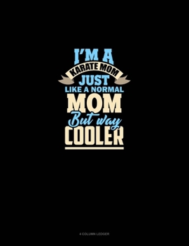 Paperback I'm A Karate Mom Just Like Normal Mom But Way Cooler: 4 Column Ledger Book