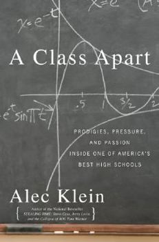 Hardcover A Class Apart: Prodigies, Pressure, and Passion Inside One of America's Best High Schools Book