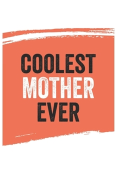 Coolest mother Ever Notebook,  mothers Gifts  mother Appreciation Gift, Best  mother Notebook A beautiful: Lined Notebook / Journal Gift, , 120 Pages, ... mother , Personalized Journal, Customized J