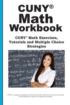 Paperback CUNY Math Workbook: Math Exercises, Tutorials and Multiple Choice Strategies Book