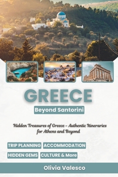 Greece Beyond Santorini: Hidden Treasures of Greece - Authentic Itineraries for Athens and Beyond