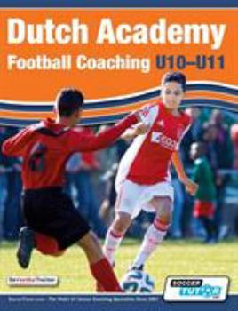 Paperback Dutch Academy Football Coaching (U10-11) - Technical and Tactical Practices from Top Dutch Coaches Book