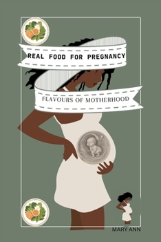 Paperback Real Food for Pregnancy: "Flavors of Motherhood: Real Food Recipes for a Vibrant Pregnancy" Book