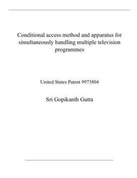 Paperback Conditional access method and apparatus for simultaneously handling multiple television programmes: United States Patent 9973804 Book