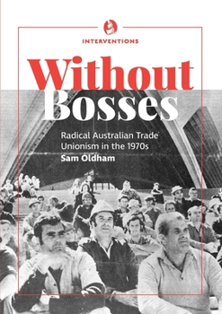 Paperback Without bosses: Radical Australian Trade Unionism in the 1970s Book