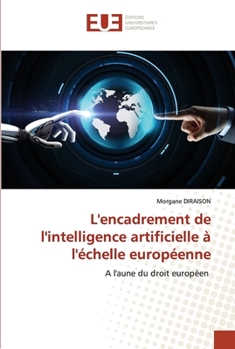 Paperback L'encadrement de l'intelligence artificielle à l'échelle européenne [French] Book