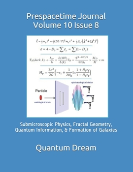 Paperback Prespacetime Journal Volume 10 Issue 8: Submicroscopic Physics, Fractal Geometry, Quantum Information, & Formation of Galaxies Book