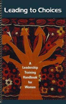 Paperback Leading to Choices: A Leadership Training Handbook for Women Book