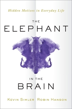 Hardcover The Elephant in the Brain: Hidden Motives in Everyday Life Book