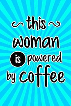 Paperback This Woman Is Powered by Coffee: Funny Gag Gift Notebook for Friends and Family Book