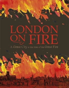 Hardcover London on Fire: A Great City at the Time of the Great Fire Book