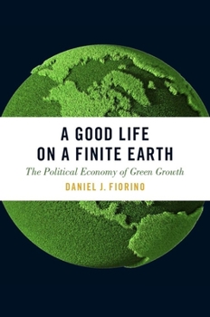 Paperback A Good Life on a Finite Earth: The Political Economy of Green Growth Book