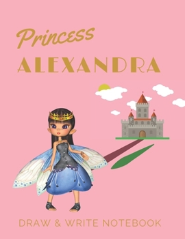 Paperback Princess Alexandra: Personalized with Name Draw & Write Notebook for Little Girls / with Picture Space and Dashed Mid-line Book