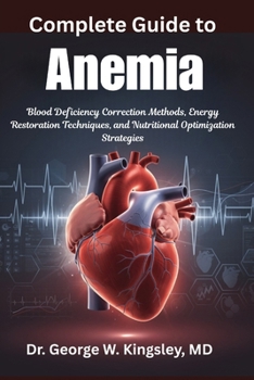 Complete Guide to Anemia: Blood Deficiency Correction Methods, Energy Restoration Techniques, and Nutritional Optimization Strategies