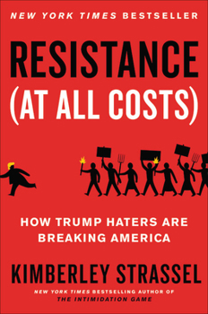 Hardcover Resistance (at All Costs): How Trump Haters Are Breaking America Book