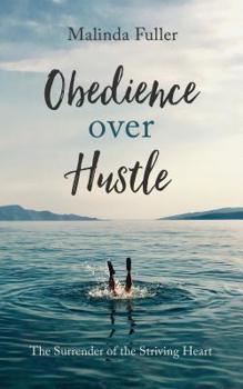 Paperback Obedience Over Hustle: The Surrender of the Striving Heart Book