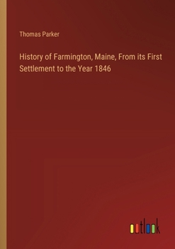 Paperback History of Farmington, Maine, From its First Settlement to the Year 1846 Book