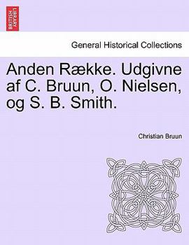Anden Række. Udgivne af C. Bruun, O. Nielsen, og S. B. Smith.