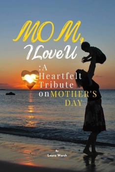 Paperback Mom, I Love U: A Heartfelt Tribute on Mother's Day Book
