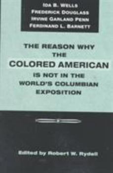 Paperback The Reason Why the Colored American is Not in the World's Columbian Exposition: The Afro-American's Contribution to Columbian Literature Book