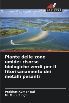Piante delle zone umide: risorse biologiche verdi per il fitorisanamento dei metalli pesanti (Italian Edition)