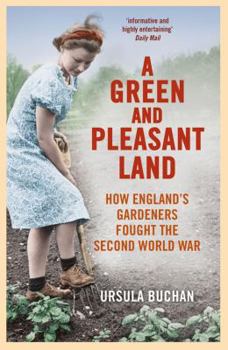 Paperback A Green and Pleasant Land: How England's Gardeners Fought the Second World War Book