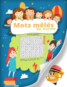 Paperback Mots mêlés 6e année: Plus de 500 Mots dans un total de 25 Grilles, gros caractères, jeux de lettres pour les enfants de 6 ans ou plus [French] Book