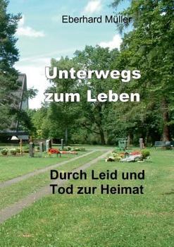 Paperback Unterwegs zum Leben: Durch Leid und Tod zur Heimat [German] Book