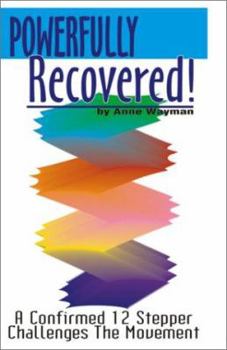 Paperback Powerfully Recovered!: A Confirmed 12 Stepper Challenges the Movement Book