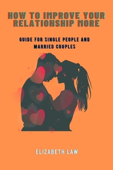 Paperback How to improve your relationship more: Guide for single people and married Couples Book