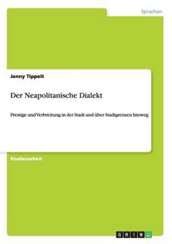 Paperback Der Neapolitanische Dialekt: Prestige und Verbreitung in der Stadt und über Stadtgrenzen hinweg [German] Book