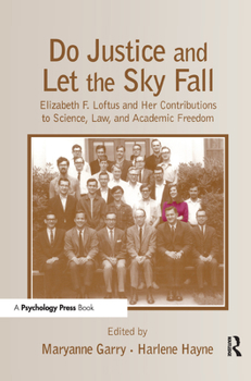 Hardcover Do Justice and Let the Sky Fall: Elizabeth F. Loftus and Her Contributions to Science, Law, and Academic Freedom Book